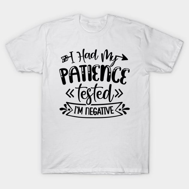 I had my Patience Tested im negative T-Shirt by Oddities Outlet